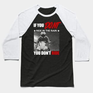 if you don't ride in the rain, you don't ride biker gift Baseball T-Shirt